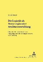 bokomslag Die Logistik ALS Motor Regionaler Strukturentwicklung