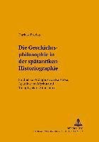 bokomslag Die Geschichtsphilosophie in Der Spaetantiken Historiographie