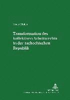 bokomslag Transformation Des Kollektiven Arbeitsrechts in Der Tschechischen Republik