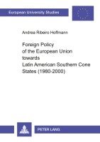 Andrea Ribeiro Hoffmann - Foreign Policy of the European Union towards Latin American Southern Cone States (1980-2000), Häftad