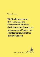 bokomslag Die Rechtsprechung Des Europaeischen Gerichtshofs Und Des Gerichts Erster Instanz Zu Prozessualen Fragen Des Verfuegungsgrundsatzes Und Der Fristen