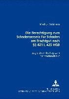 bokomslag Die Berechtigung Zum Schadensersatz Fuer Schaeden Am Frachtgut Nach  421 I, 425 Hgb