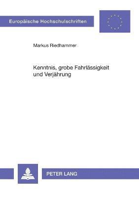 bokomslag Kenntnis, grobe Fahrlaessigkeit und Verjaehrung