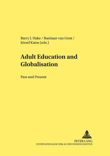 Barry J. Hake, Bastiaan van Gent, József Katus - Adult Education and Globalisation: Past and Present, Häftad