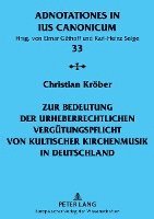 Christian Kröber, Elmar Güthoff, Karl-Heinz Selge - Zur Bedeutung Der Urheberrechtlichen Verguetungspflicht Von Kultischer Kirchenmusik in Deutschland, Häftad