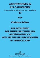 bokomslag Zur Bedeutung Der Urheberrechtlichen Verguetungspflicht Von Kultischer Kirchenmusik in Deutschland