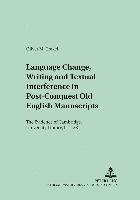 Language Change, Writing and Textual Interference in Post-conquest Old English Manuscripts