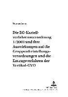 Die Eg-Kartellverfahrensverordnung 1/2003 Und Ihre Auswirkungen Auf Die Gruppenfreistellungsverordnungen Und Die Entzugsverfahren Der Vertikal-Gvo 1