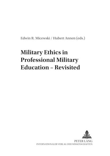 Edwin R. Micewski, Hubert Annen - Military Ethics in Professional Military Education – Revisited, Häftad