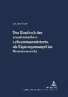 bokomslag Das Kopftuch Der Muslimischen Lehramtsanwaerterin ALS Eignungsmangel Im Beamtenrecht