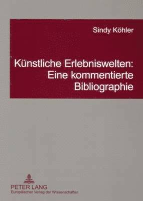 bokomslag Kuenstliche Erlebniswelten: Eine Kommentierte Bibliographie