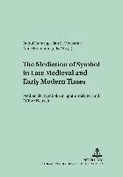 bokomslag The Mediation of Symbol in Late Medieval and Early Modern Times Medien Der Symbolik in Spaetmittelalter Und Frueher Neuzeit