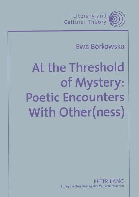 Ewa Borkowska - At the Threshold of Mystery: Poetic Encounters with Other(ness), Häftad