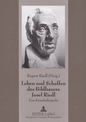 Leben Und Schaffen Des Bildhauers Josef Riedl 1