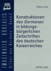 bokomslag Konstruktionen Des Germanen in Bildungsbuergerlichen Zeitschriften Des Deutschen Kaiserreiches