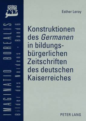 Konstruktionen Des Germanen in Bildungsbuergerlichen Zeitschriften Des Deutschen Kaiserreiches 1