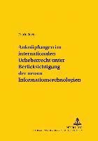 bokomslag Anknuepfungen Im Internationalen Urheberrecht Unter Beruecksichtigung Der Neuen Informationstechnologien