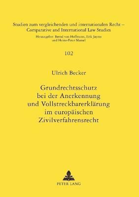 Ulrich Becker - Grundrechtsschutz bei der Anerkennung und Vollstreckbarerklaerung im europaeischen Zivilverfahrensrecht, Häftad