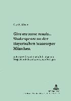 bokomslag Give Me Some Music... Shakespeare an Der Bayerischen Staatsoper Muenchen