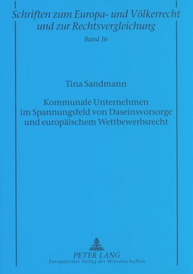 bokomslag Kommunale Unternehmen Im Spannungsfeld Von Daseinsvorsorge Und Europaeischem Wettbewerbsrecht