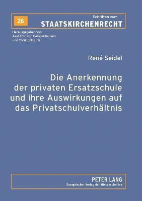 bokomslag Anerkennung der privaten Ersatzschule und ihre Auswirkungen auf das Privatschulverhaeltnis