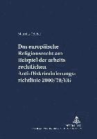bokomslag Das Europaeische Religionsrecht Am Beispiel Der Arbeitsrechtlichen Anti-Diskriminierungsrichtlinie 2000/78/Eg