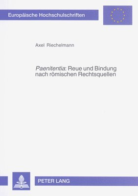 bokomslag «Paenitentia» Reue Und Bindung Nach Roemischen Rechtsquellen