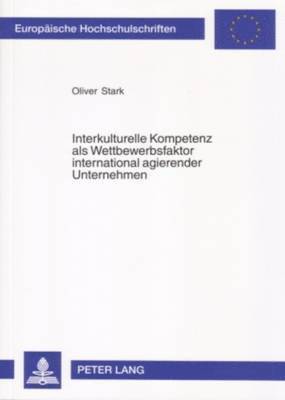 Oliver Stark - Interkulturelle Kompetenz ALS Wettbewerbsfaktor International Agierender Unternehmen, Häftad