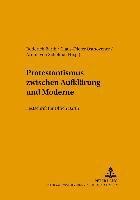 bokomslag Protestantismus Zwischen Aufklaerung Und Moderne