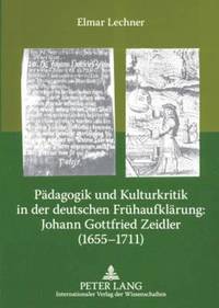 bokomslag Paedagogik Und Kulturkritik in Der Deutschen Fruehaufklaerung: Johann Gottfried Zeidler (1655-1711)