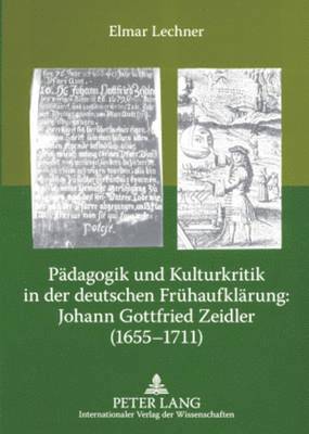 bokomslag Paedagogik Und Kulturkritik in Der Deutschen Fruehaufklaerung: Johann Gottfried Zeidler (1655-1711)