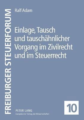 bokomslag Einlage, Tausch und tauschaehnlicher Vorgang im Zivilrecht und im Steuerrecht