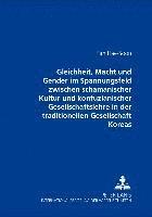 bokomslag Gleichheit, Macht Und Gender Im Spannungsfeld Zwischen Schamanischer Kultur Und Konfuzianischer Gesellschaftslehre in Der Traditionellen Gesellschaft Koreas