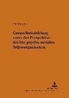 bokomslag Gesundheitsbildung Unter Der Perspektive Der Bio-Psycho-Sozialen Selbstorganisation