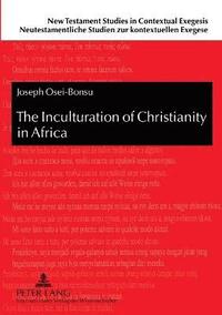bokomslag The Inculturation of Christianity in Africa