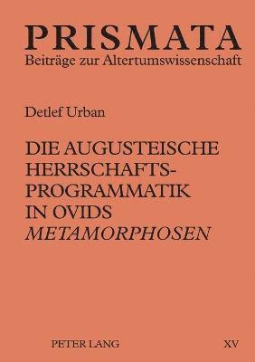 bokomslag Die augusteische Herrschaftsprogrammatik in Ovids Metamorphosen