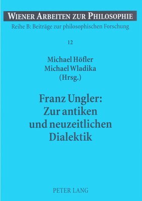 bokomslag Franz Ungler: Zur Antiken Und Neuzeitlichen Dialektik