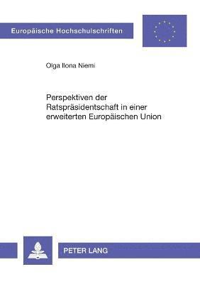 Perspektiven der Ratspraesidentschaft in einer erweiterten Europaeischen Union 1