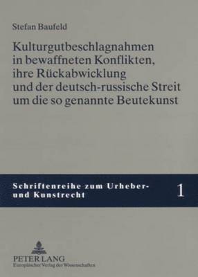 Stefan Baufeld, Thomas Hoeren - Kulturgutbeschlagnahmen in Bewaffneten Konflikten, Ihre Rueckabwicklung Und Der Deutsch-Russische Streit Um Die So Genannte Beutekunst, Häftad