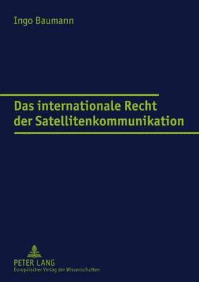 Ingo Baumann - Das Internationale Recht Der Satellitenkommunikation, Häftad