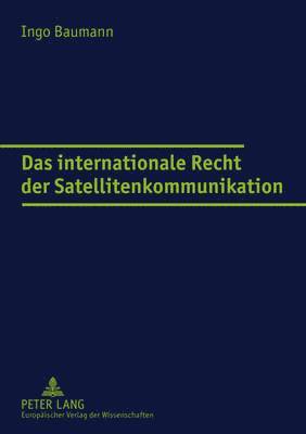 Das Internationale Recht Der Satellitenkommunikation 1