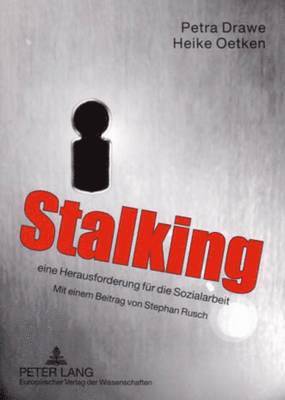Stalking - Eine Herausforderung Fuer Die Sozialarbeit 1