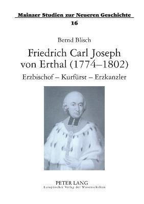 bokomslag Friedrich Carl Joseph von Erthal (1774-1802). Erzbischof - Kurfuerst - Erzkanzler