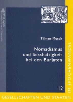 Tilman Musch, Dittmar Schorkowitz - Nomadismus Und Sesshaftigkeit Bei Den Burjaten, Häftad