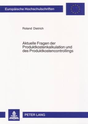 Roland Dietrich - Aktuelle Fragen Der Produktkostenkalkulation Und Des Produktkostencontrollings, Häftad