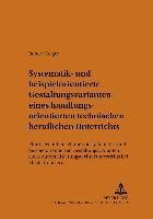 bokomslag Systematik- Und Beispielorientierte Gestaltungsvarianten Eines Handlungsorientierten Technischen Beruflichen Unterrichts