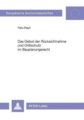 Das Gebot der Ruecksichtnahme und Drittschutz im Bauplanungsrecht 1