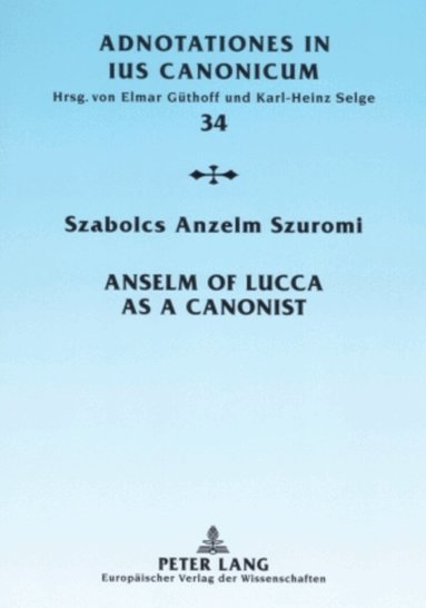Szabolcs Anzelm Szuromi - Anselm of Lucca as a Canonist, Häftad