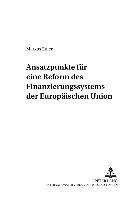 bokomslag Ansatzpunkte Fuer Eine Reform Des Finanzierungssystems Der Europaeischen Union