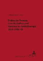 bokomslag Politische Vereine, Gesellschaften Und Parteien in Zentraleuropa 1815-1848/49